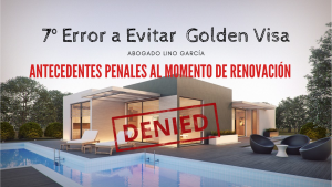 10 errores a evitar en la golden visa - 7 antecedentes penales al momento de renovación
